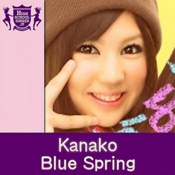 Kanako Blue Spring(HIGHSCHOOLSINGER.JP)