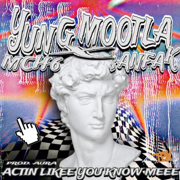 Yung Mootla Actin Likee You Know Meee (feat. $anfak & Mch6)
