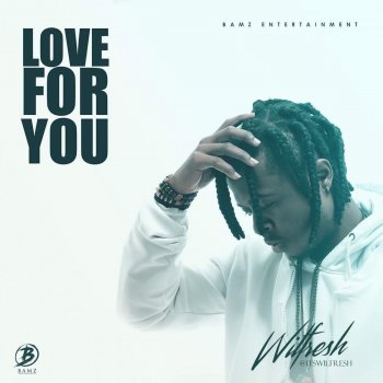 Wilfresh Love For You