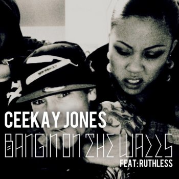 CEEKAY JONES Bangin on the Walls (feat. Ruthless)