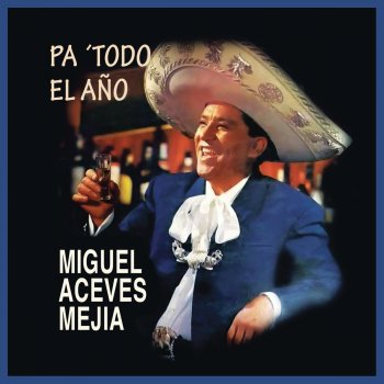 Miguel Aceves Mejía La Malagradecida