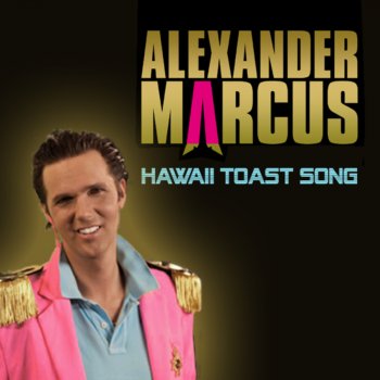 Alexander Marcus Hawaii Toast Song