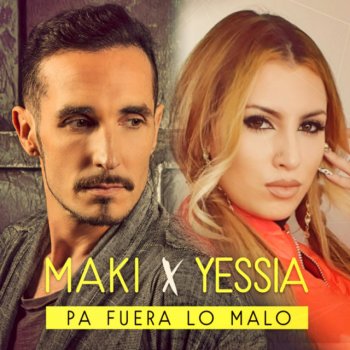 Maki feat. Yessia Pa fuera lo malo (feat. Yessia)