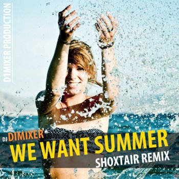 DJ DimixeR We Want Summer - Shoxtair Remix