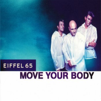 Eiffel 65 feat. Gabry Ponte Move Your Body - Gabry Ponte Original Club Mix