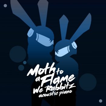 We Rabbitz Moth To A Flame - Acoustic Week Piano Mix