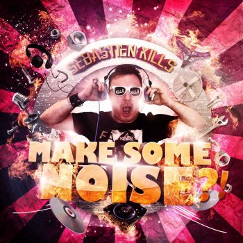 Sebastien Kills Make Some Noise (Bordel ou pas US Kills Noise Remix)