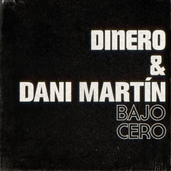 Dinero feat. Dani Martín Bajo cero (con Dani Martín)