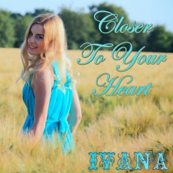Ivana Closer to Your Heart