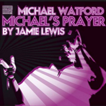 Michael Watford Michaels Prayer (Jamie Lewis Main Cut)