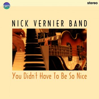 Nick Vernier Band You Didn't Have To Be So Nice