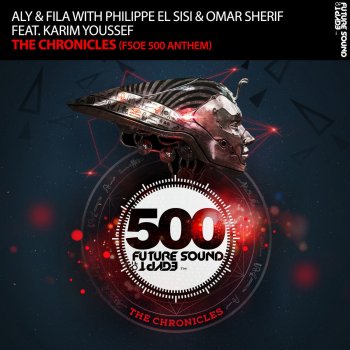 Исполнитель Aly & Fila feat. Philippe El Sisi & Omar Sherif, альбом The Chronicles (FSOE 500 Anthem) [with Aly & Fila & Philippe el Sisi]