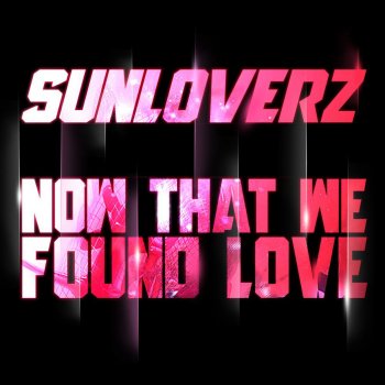 Sunloverz Now That We Found Love (Edit)