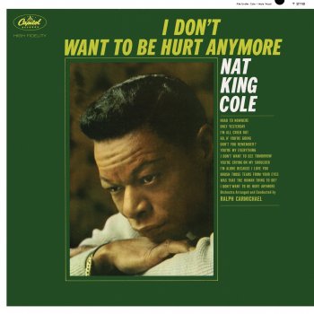 Nat "King" Cole I Don't Want to Be Hurt Anymore