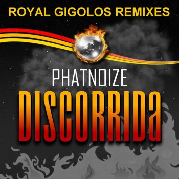 Исполнитель PhatNoize, альбом Discorrida (Royal Gigolos Remixes)