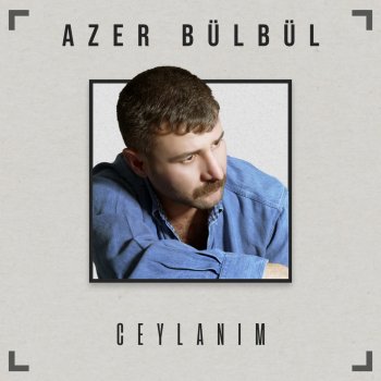 Azer Bülbül Ceylanım