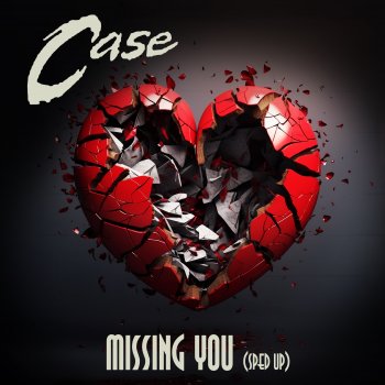 Case Missing You - Re-Recorded - Sped Up