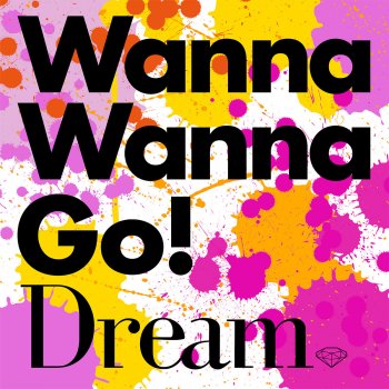 dream Wanna Wanna Go!