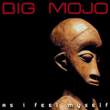 Big Mojo As I Feel Myself (Original)