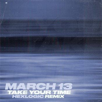 March 13 Take Your Time (Hexlogic Remix)