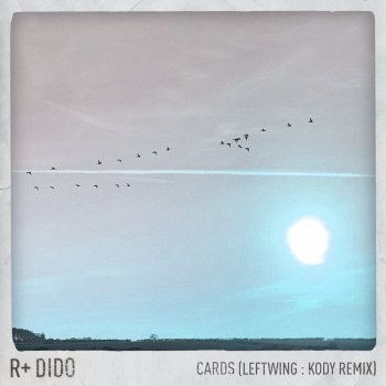 R Plus feat. Dido & Leftwing : Kody Cards - Leftwing : Kody Remix; Edit