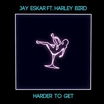 Jay Eskar feat. Harley Bird Harder To Get
