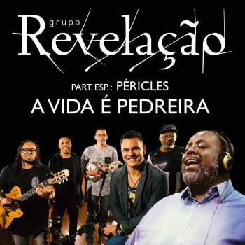 Grupo Revelação feat. Péricles A Vida É Pedreira