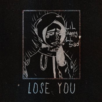 Lil Happy Lil Sad Lose You