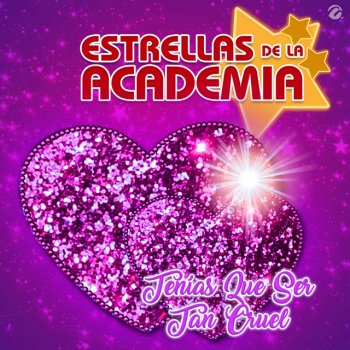 Исполнитель Estrellas de la Academia, альбом Tenías Que Ser Tan Cruel
