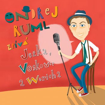 Исполнитель Ondřej Ruml, альбом Ondrej Ruml zpiva Jezka, Voskovce a Wericha