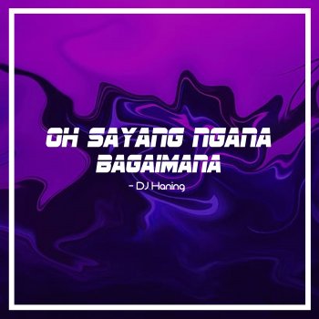 DJ Haning Oh Sayang Ngana Bagaimana