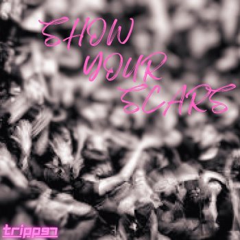 Исполнитель Tripp 97', альбом show your scars!