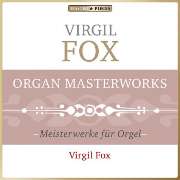 Исполнитель Virgil Fox, альбом Masterpieces Presents Virgil Fox: Organ Masterworks