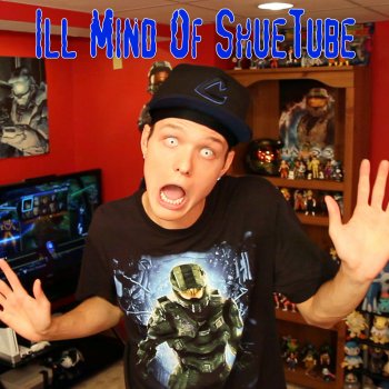 ShueTube Ill Mind of ShueTube