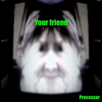 Processor Your Friend (radio edit)