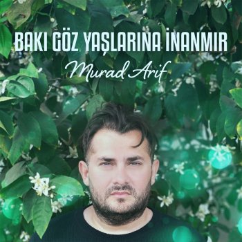 Murad Arif Bakı Göz Yaşlarına İnanmır