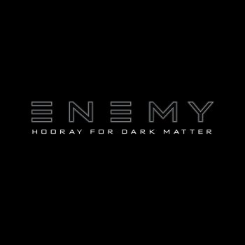 Исполнитель Enemy, альбом Hooray For Dark Matter