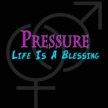 Pressure Life Is A Blessing