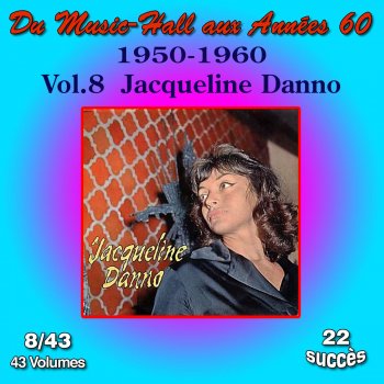 Исполнитель Jacqueline Danno, альбом Du Music-Hall aux Années 60 (1950-1960): Jacqueline Danno, Vol. 8/43