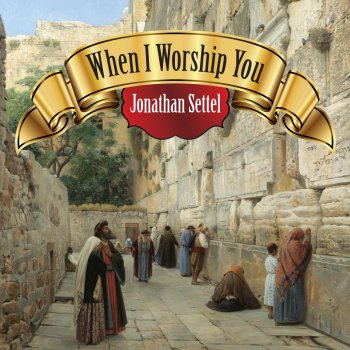 Jonathan Settel When I Worship You