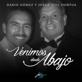 Darío Gómez feat. Jorge Luis Hortúa Venimos Desde Abajo