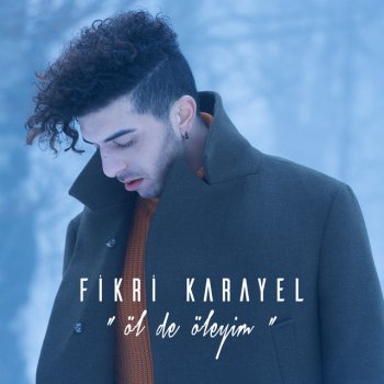 Fikri Karayel Öl De Öleyim