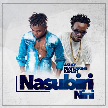 Aslay Nasubiri Nini