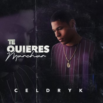 Celdryk Te Quieres Marchar