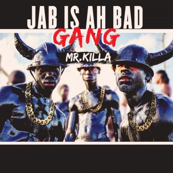Mr. Killa Jab Is Ah Bad Gang