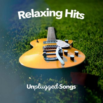 Исполнитель Unplugged Songs, альбом Relaxing Hits