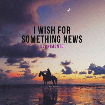 Bernimonto I Wish for Something News