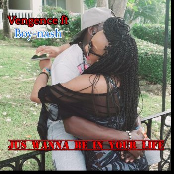 Vengence Jus' Wanna Be In Your Life