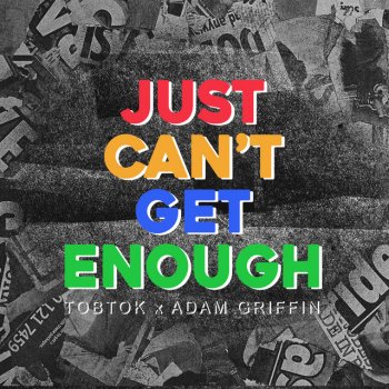 Tobtok feat. Adam Griffin Just Can't Get Enough