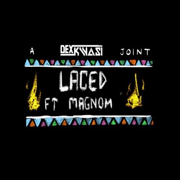 Dex Kwasi feat. Magnom Laced